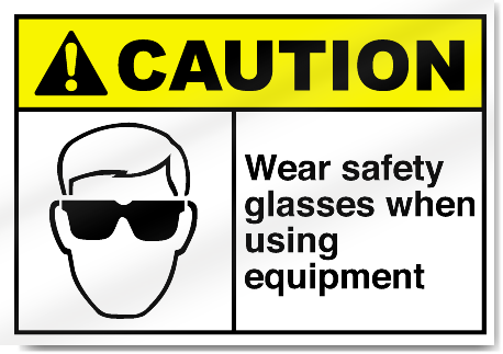 Wear Safety Glasses When Using Equipment Caution Signs